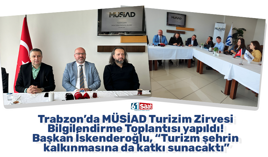 Trabzon’da MÜSİAD Turizim Zirvesi Bilgilendirme Toplantısı yapıldı!
