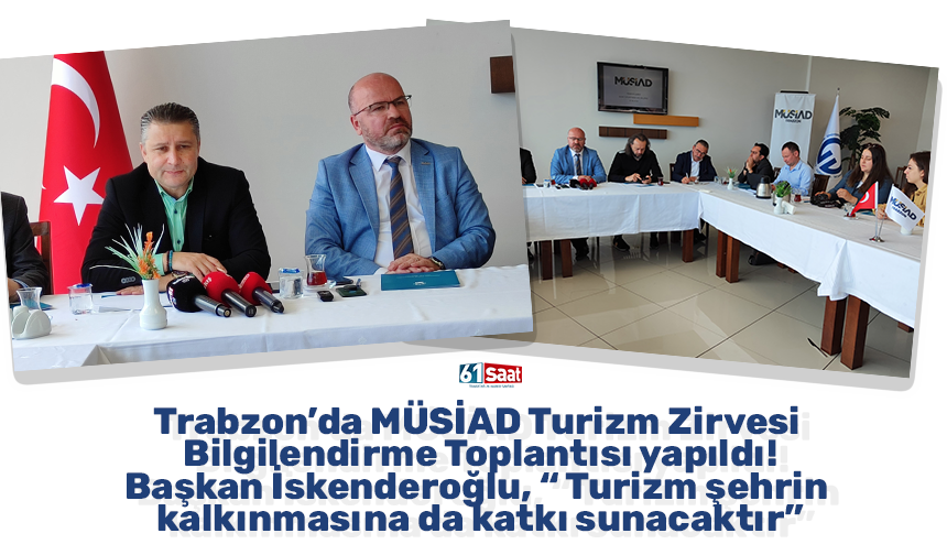 Trabzon’da MÜSİAD Turizm Zirvesi Bilgilendirme Toplantısı yapıldı!