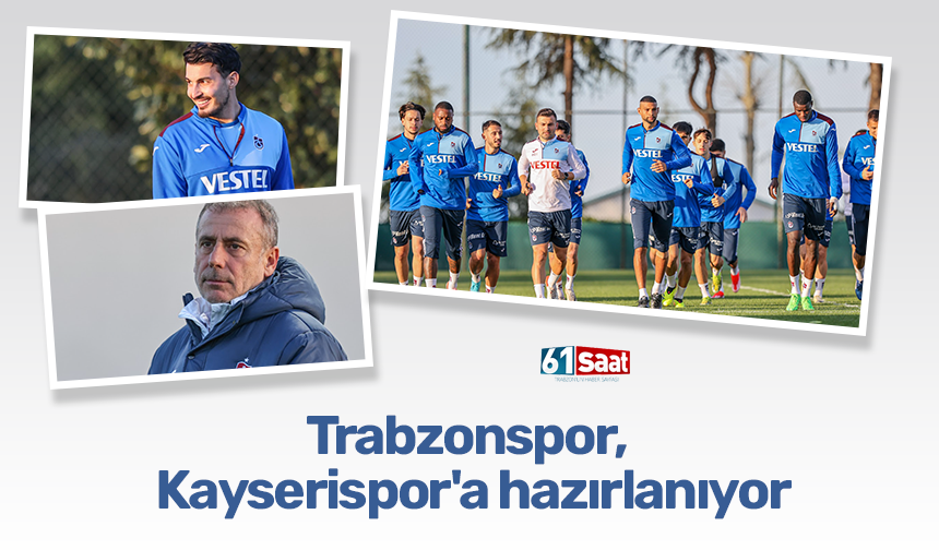 Trabzonspor, Kayserispor'a hazırlanıyor