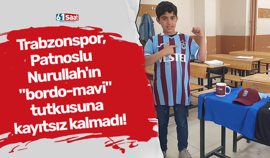 Trabzonspor, Patnoslu Nurullah'ın "bordo-mavi" tutkusuna kayıtsız kalmadı