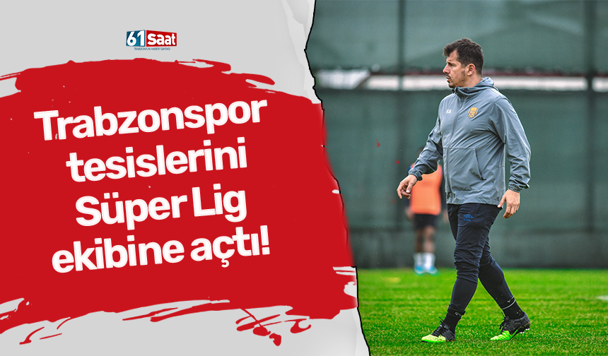 Trabzonspor tesislerini Süper Lig ekibine açtı!