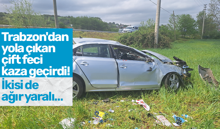 Trabzon'dan yola çıkan çift feci kaza geçirdi! İkisi de ağır yaralı…