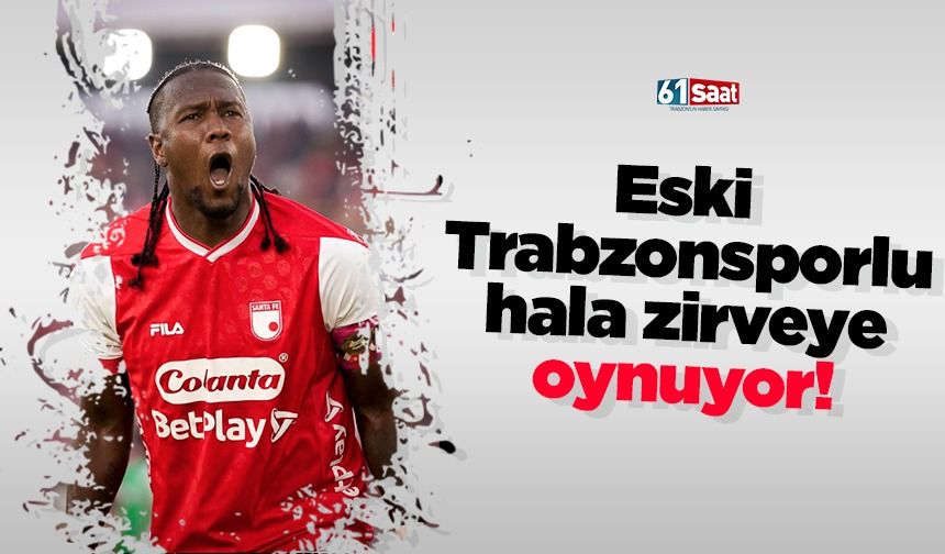 Eski Trabzonsporlu hala zirveye oynuyor!