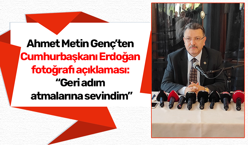 Ahmet Metin Genç’ten Cumhurbaşkanı Erdoğan fotoğrafı açıklaması: "Geri adım atmalarına sevindim"