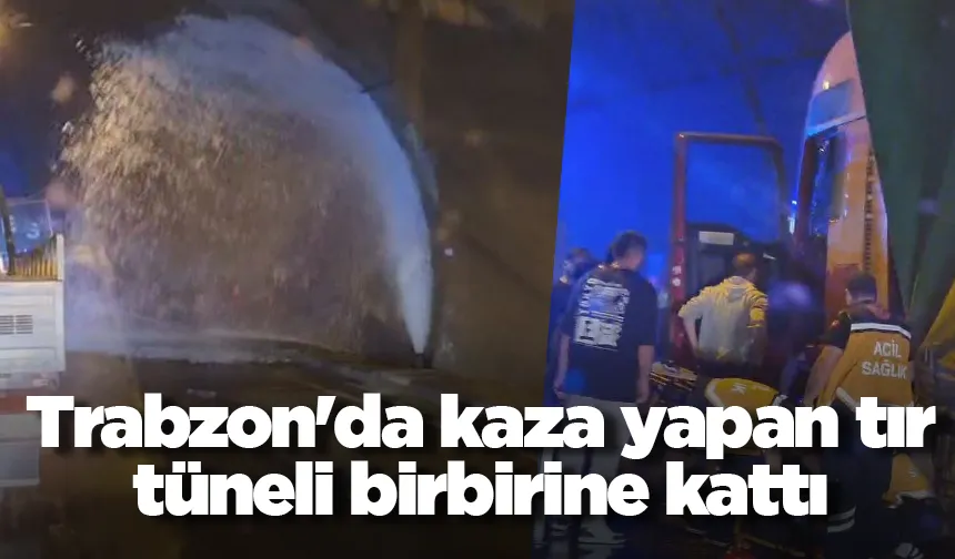 Trabzon'da kaza yapan tır tüneli birbirine kattı