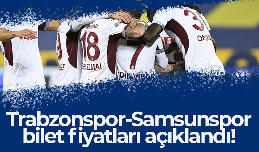 Trabzonspor-Samsunspor maçı bilet fiyatları açıklandı