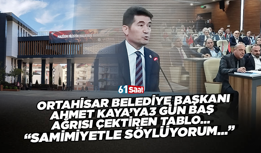 Ortahisar Belediye Başkanı Ahmet Kaya’ya 3 gün baş ağrısı çektiren tablo… “Samimiyetle söylüyorum…”