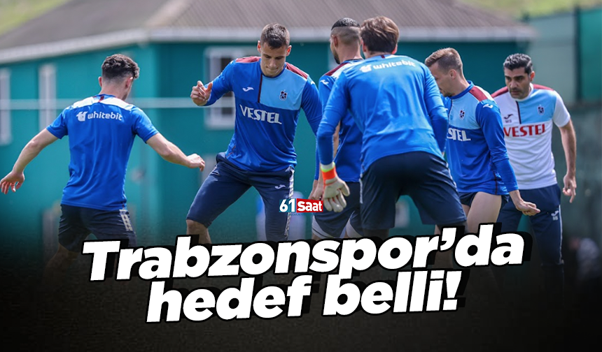 Trabzonspor'da hedef belli!