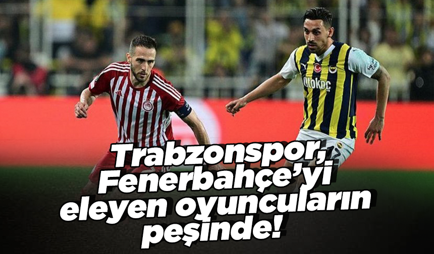 Trabzonspor, Fenerbahçe’yi eleyen oyuncuların peşinde!