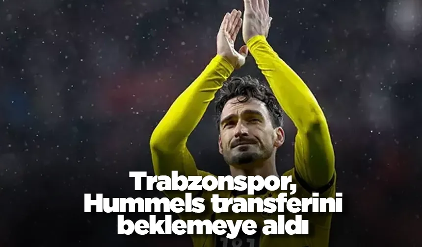 Trabzonspor, Hummels transferini beklemeye aldı