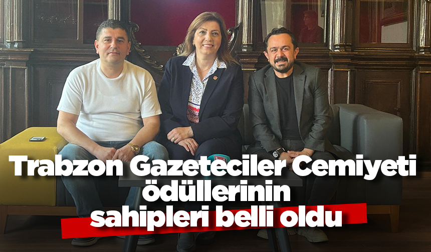 Trabzon Gazeteciler Cemiyeti ödüllerinin sahipleri belli oldu