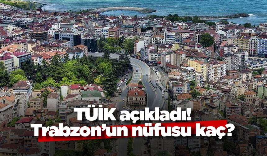 TÜİK açıkladı! Trabzon'un nüfusu kaç?