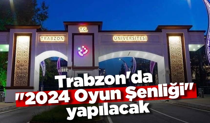 Trabzon'da "2024 Oyun Şenliği" yapılacak