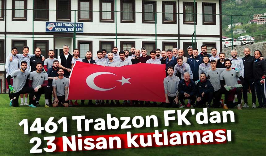 1461 Trabzon FK'dan 23 Nisan kutlaması