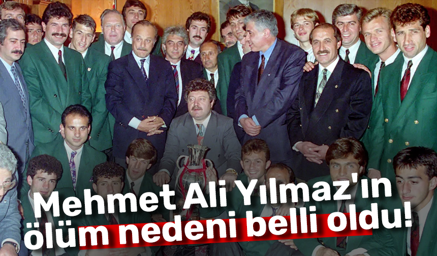 Mehmet Ali Yılmaz'ın ölüm nedeni belli oldu!