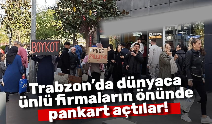 Trabzon'da dünyaca ünlü firmaların önünde pankart açtılar!