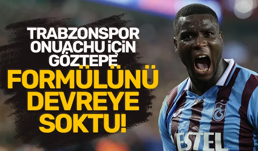 Trabzonspor, Onuachu'yu takımda tutmak için Göztepe formülünü devreye sokuyor...