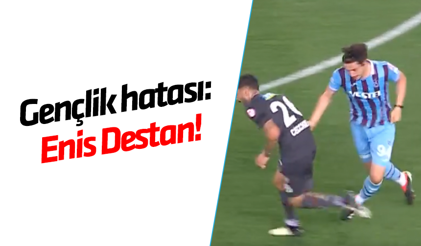 Trabzonspor'da Enis Destan'ın gençlik hatası