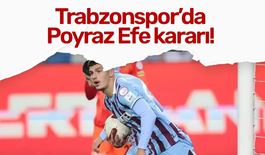 Trabzonspor'dan Poyraz Efe kararı!