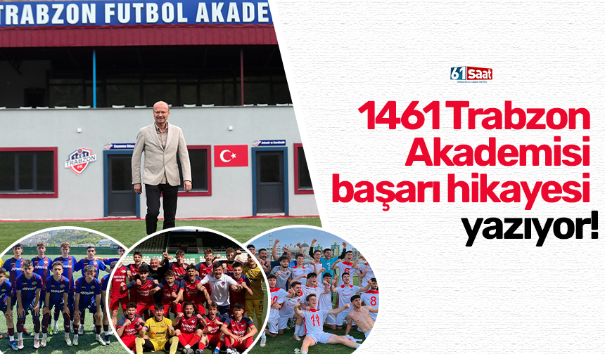 1461 Trabzon Akademisi başarı hikayesi yazıyor!