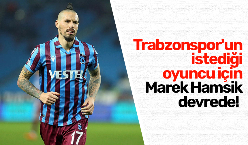 Trabzonspor'un istediği oyuncu için Marek Hamsik devrede!