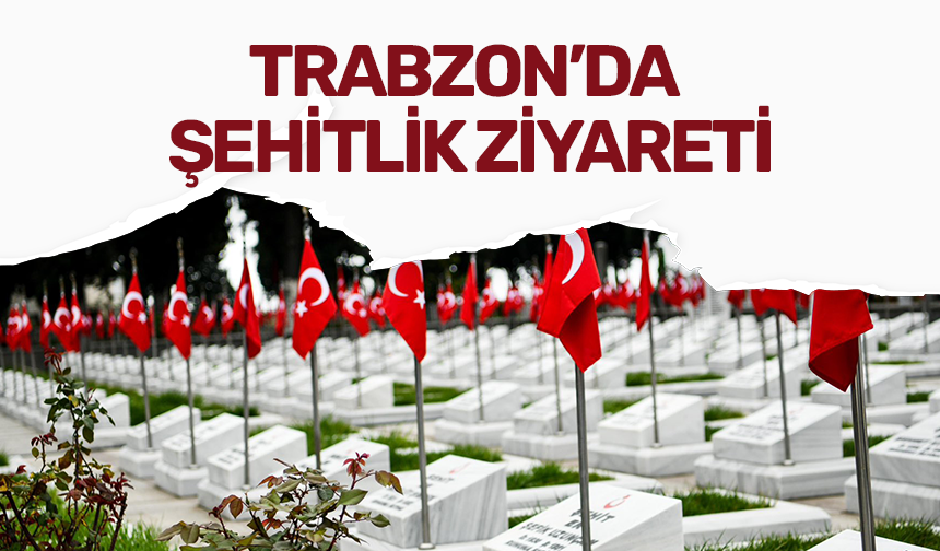 Trabzon'da şehitlik ziyareti gerçekleştirildi!