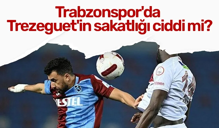 Trabzonspor'da Trezeguet'in sakatlığı ciddi mi?