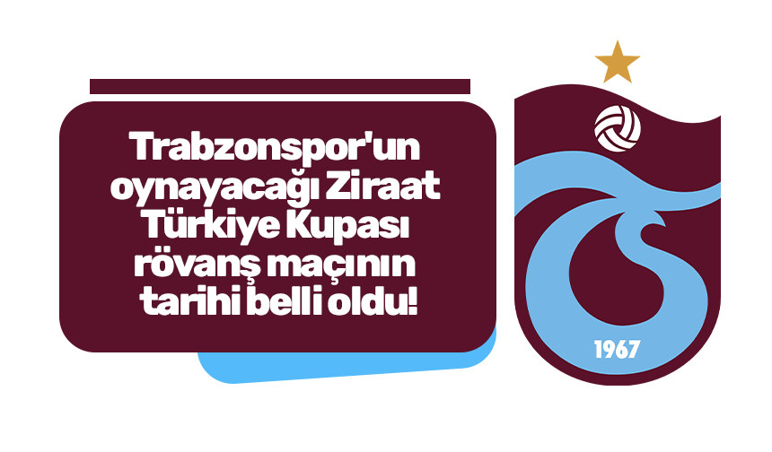 Trabzonspor'un oynayacağı Ziraat Türkiye Kupası rövanş maçının tarihi belli oldu!