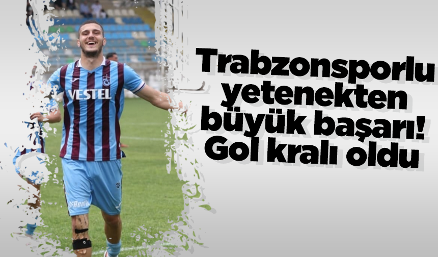 Trabzonsporlu yetenekten büyük başarı! Gol kralı oldu