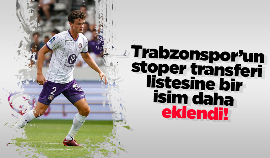 Trabzonspor’un stoper transferi listesine bir  isim daha  eklendi!