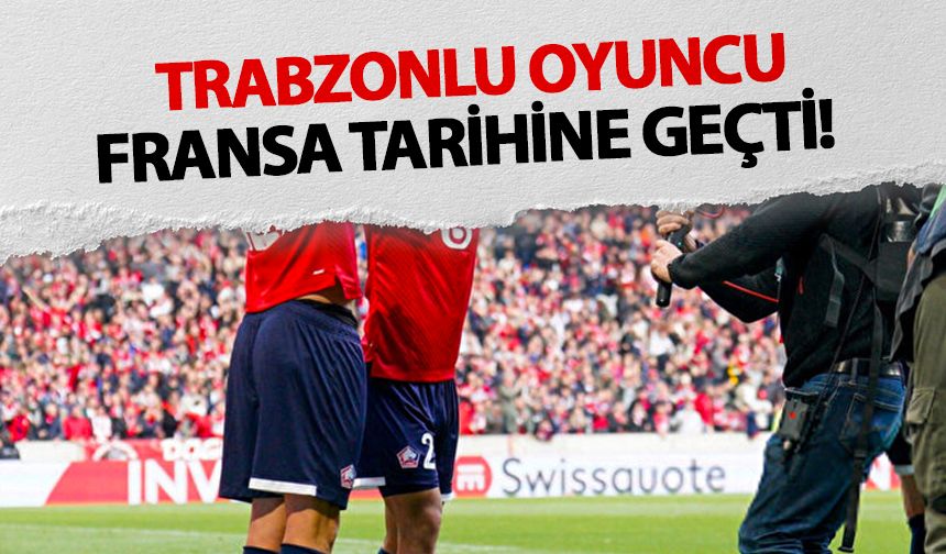 Trabzonlu oyuncu Fransa tarihine geçti