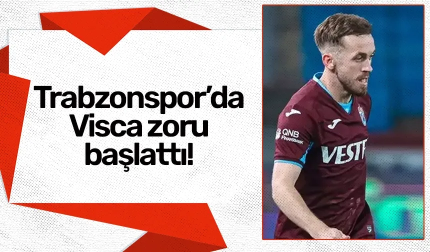 Trabzonspor'da Visca zoru başlattı