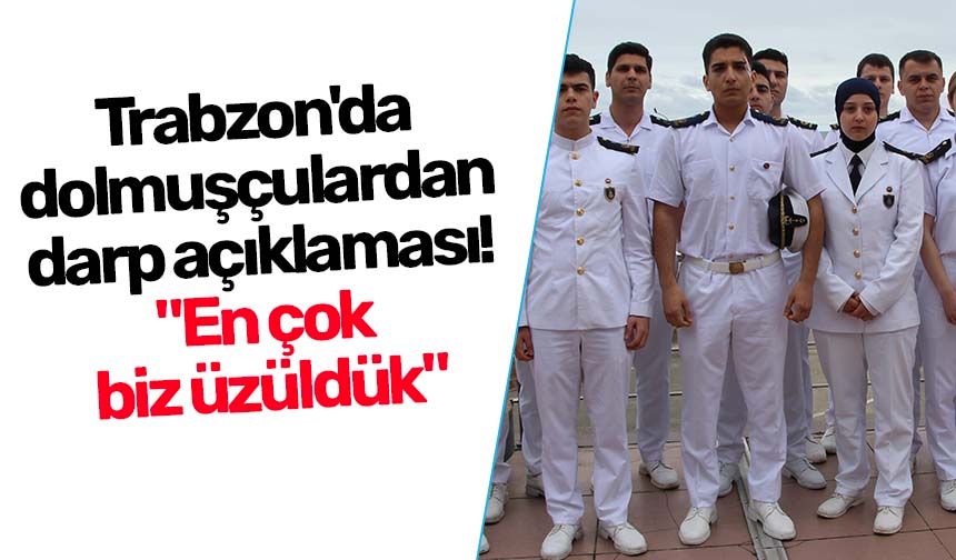 Trabzon'da dolmuşçulardan darp açıklaması! "En çok biz üzüldük"