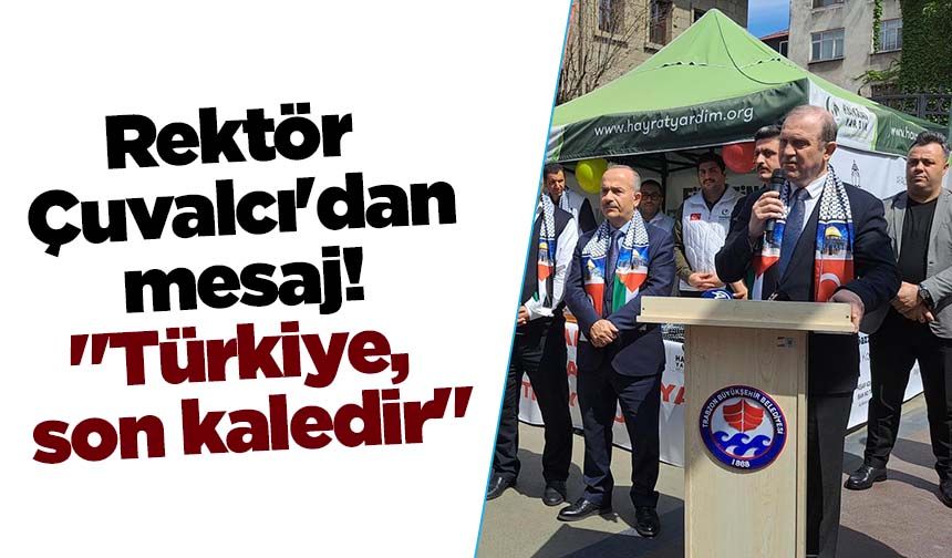 Rektör Çuvalcı'dan mesaj! "Türkiye, son kaledir"