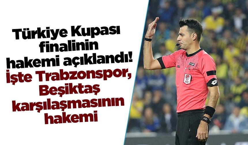 Türkiye Kupası finalinin hakemi açıklandı