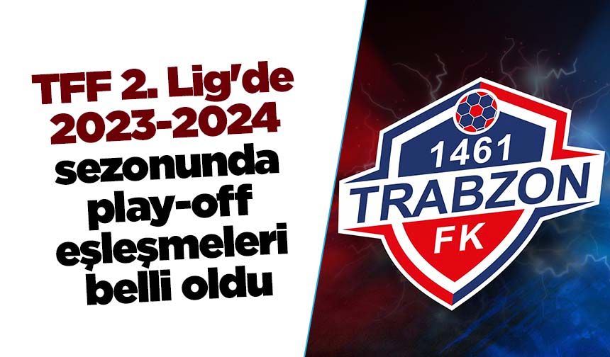 TFF 2. Lig'de 2023-2024 sezonunda play-off eşleşmeleri belli oldu