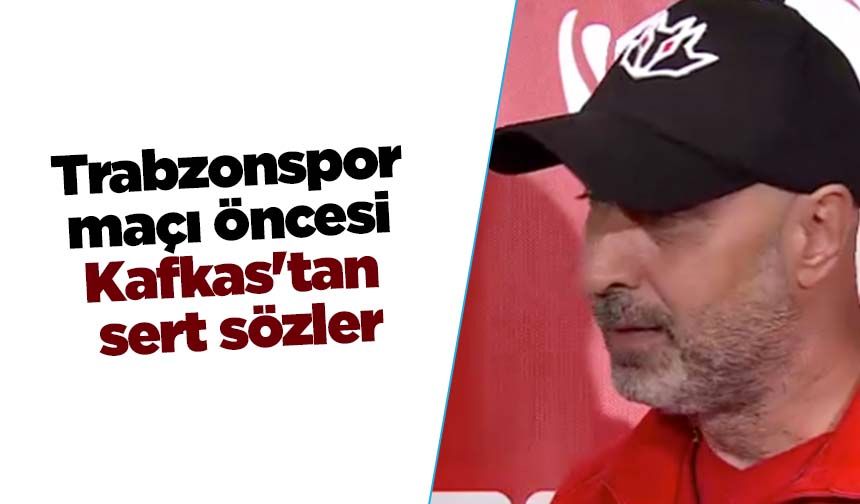 Trabzonspor maçı öncesi Kafkas'tan sert sözler