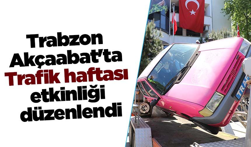 Trabzon Akçaabat'ta Trafik haftası etkinliği düzenlendi