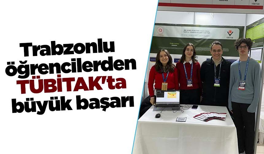 Trabzonlu öğrencilerden TÜBİTAK'ta büyük başarı