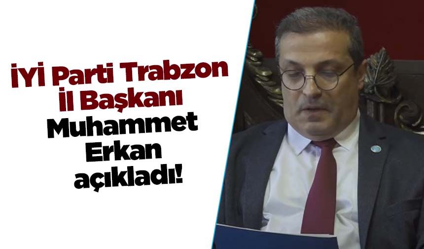 İYİ Parti Trabzon İl Başkanı Muhammet Erkan açıklamalarda bulunuyor