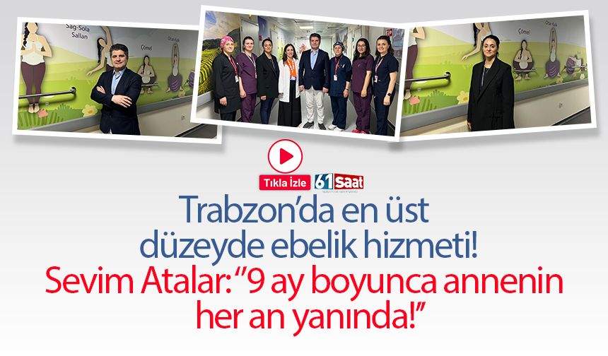 Trabzon’da en üst  düzeyde ebelik hizmeti!