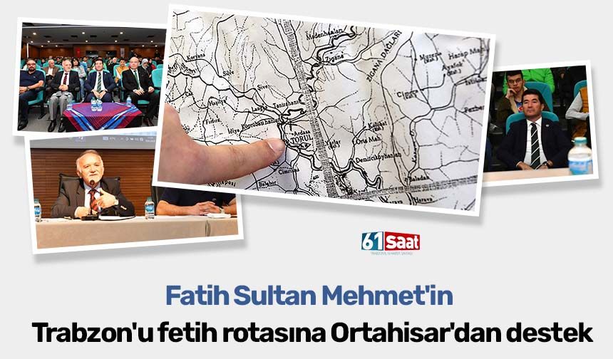 Fatih Sultan Mehmet'in Trabzon'u fetih rotasına Ortahisar'dan destek