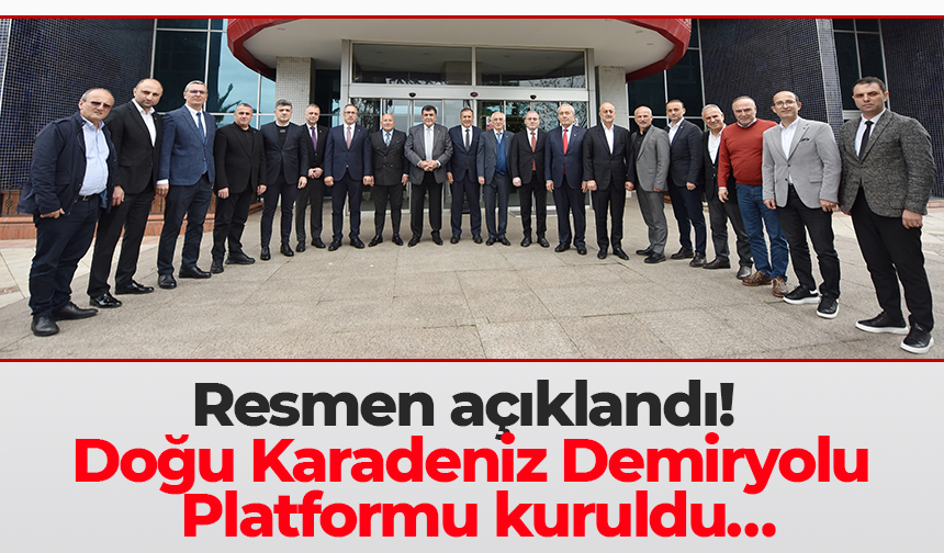 Resmen açıklandı!  Doğu Karadeniz Demiryolu Platformu kuruldu…