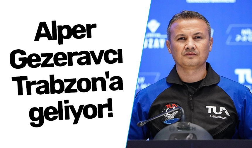 Alper Gezeravcı Trabzon'a geliyor!