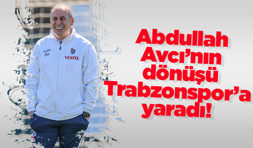 Abdullah Avcı’nın dönüşü Trabzonspor’a yaradı!