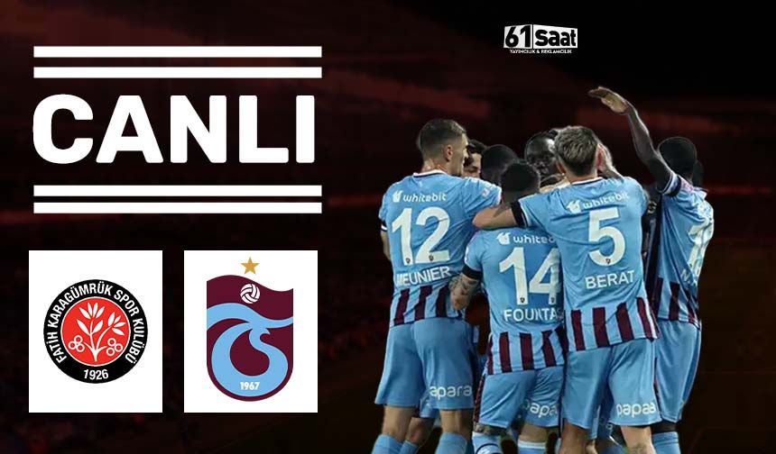 CANLI ANLATIM | VavaCars Fatih Karagümrük SK 0 - 4 Trabzonspor