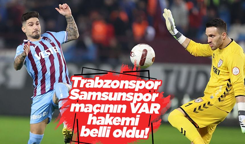 Trabzonspor Samsunspor maçının VAR hakemi belli oldu