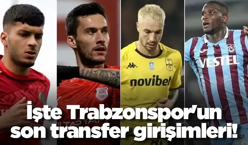 İşte Trabzonspor'un son transfer girişimleri!