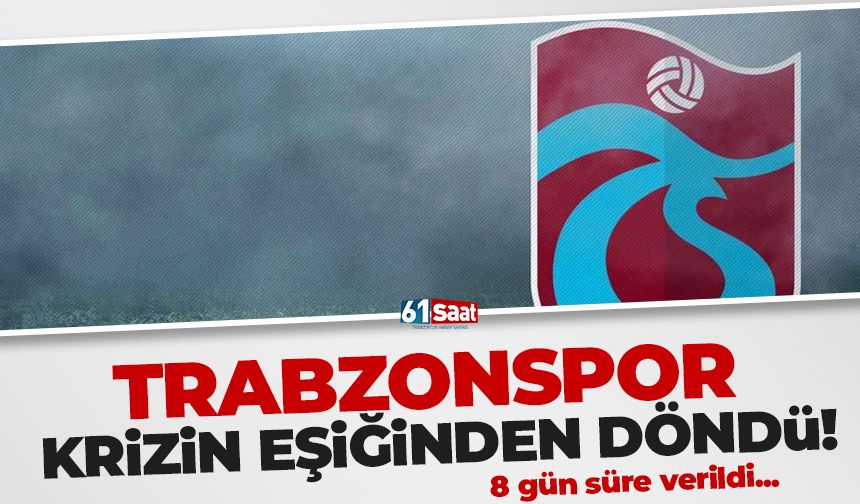 Trabzonspor krizin eşiğinden döndü!