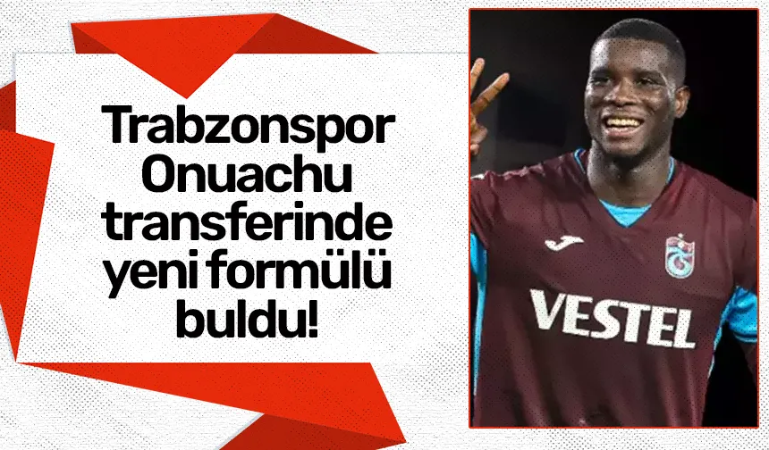 Trabzonspor Onuachu transferinde yeni formülü buldu!